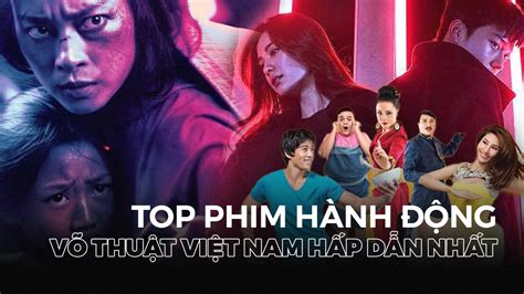 Top 17 Bộ Phim Hành động Võ Thuật Việt Nam Hấp Dẫn đáng Xem Nhất Divine News