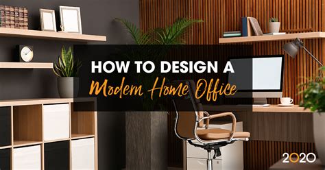How To Design A Modern Home Office 2020 Spaces