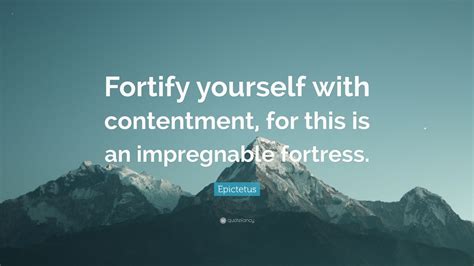 Epictetus Quote Fortify Yourself With Contentment For This Is An