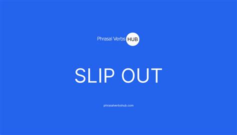 slip out phrasal verb meaning and examples