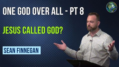 Jesus Called God One God Over All Pt 8 By Sean Finnegan Youtube