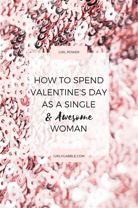 Ways To Spend Valentine S Day If You Re A Single Lady Girly Gabble Valentines For Singles