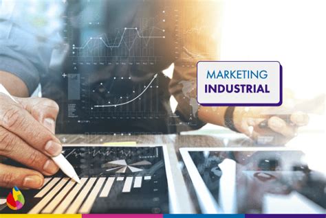 Marketing Industrial ¿qué Es Ejemplos Y Estrategías