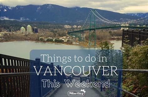 Things To Do In Vancouver This Weekend Vancouver Blog Miss604