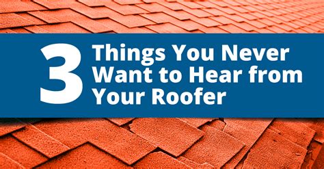 3 Things You Never Want To Hear From Your Roofer Roof Repair Specialist