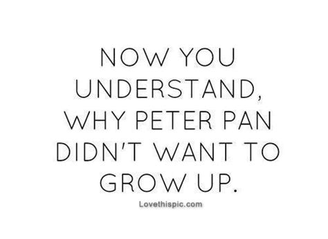 / peter pan growing up quotes. Why Peter Pan Didn't Want To Grow Up Pictures, Photos, and ...