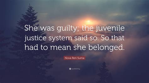 Nova Ren Suma Quote “she Was Guilty The Juvenile Justice System Said