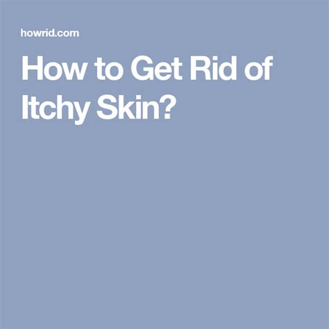 How To Get Rid Of Itchy Skin Itchy Skin How To Get Rid Itchy Skin