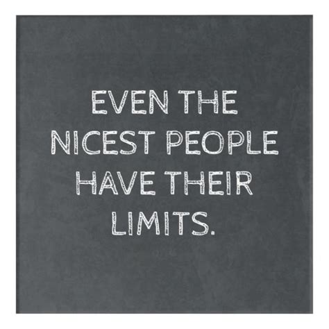 Even The Nicest People Have Their Limits Acrylic Print