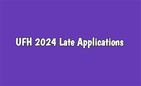 Ufh 2024 Late Applications Are Now Open · Varsity Wise🎓