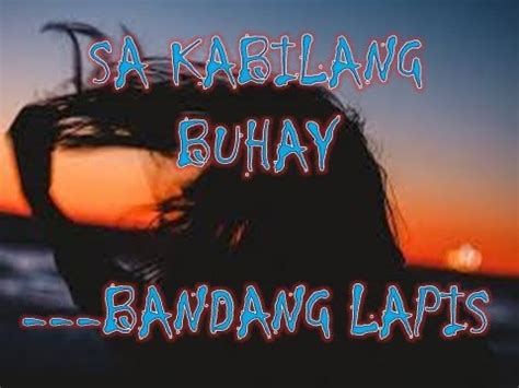 Masasayang mga araw na kasama kita paglalambing at kulit mo na hindi nakakasawa punong puno ng ligaya ang ating pagsasama na parang wala nang sisira ng. SA KABILANG BUHAY ||LYRIC COVERED BY"BANDANG LAPIS" - YouTube