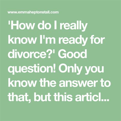 How Do I Really Know I M Ready For Divorce Divorce Interesting Questions Im Ready