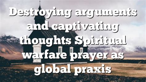 Destroying Arguments And Captivating Thoughts Spiritual Warfare Prayer