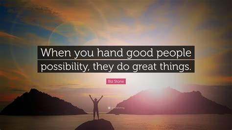 Biz Stone Quote When You Hand Good People Possibility They Do Great