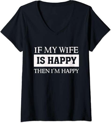 Womens If My Wife Is Happy Then I Am Happy Funny Marriage Quote V Neck T Shirt Uk