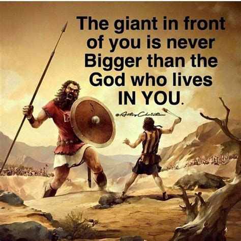 The Giant In Front Of You Is Never Bigger Than The God Who Lives In You