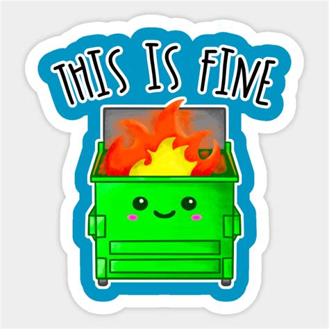 Kawaii Dumpster Fire This Is Fine Dumpster Fire Sticker Teepublic