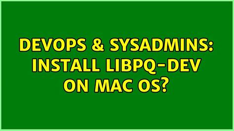 Devops And Sysadmins Install Libpq Dev On Mac Os Youtube