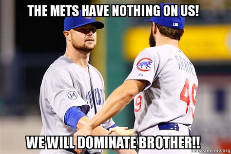 the mets have nothing on us we will dominate brother make a meme