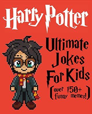 However, the latest memes consider being ideal for creating funny images. Harry Potter: Ultimate Jokes & Memes for Kids! Over 150 ...