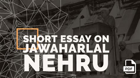 Short Essay On Jawaharlal Nehru 100 200 400 Words With Pdf