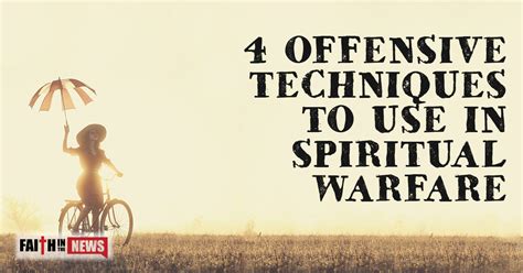 4 Offensive Techniques To Use In Spiritual Warfare Faith