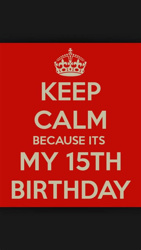 Keep Calm Because Its My 15th Birthday Quotes Pinterest 15th