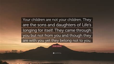 Khalil Gibran Quote Your Children Are Not Your Children They Are The