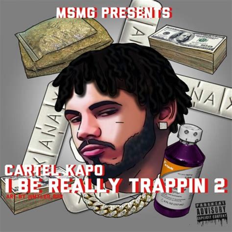 Cartel Kapo I Be Really Trappin 2 Mixtape Hosted By Trap A Holics
