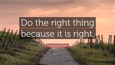 Immanuel Kant Quote Do The Right Thing Because It Is
