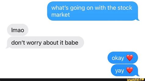 What S Going On With The Stock Market Yay Don T Worry About It Babe Imao Ifunny