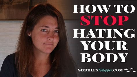 how to stop hating your body youtube