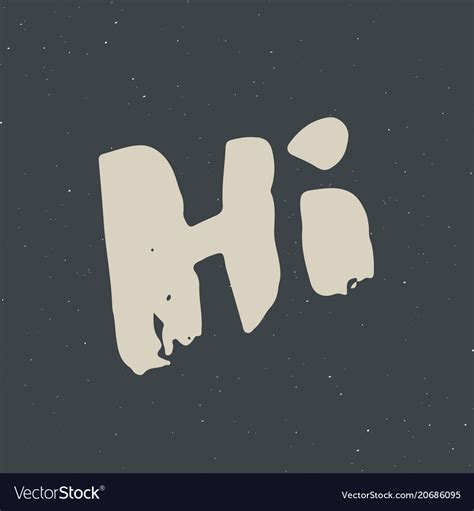 Hi Lettering Sign Hand Drawn Greeting Word Grunge Vector Image