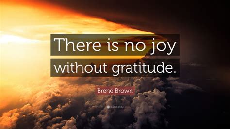 Brené Brown Quote There Is No Joy Without Gratitude 12 Wallpapers
