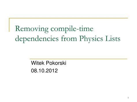Ppt Removing Compile Time Dependencies From Physics Lists Powerpoint