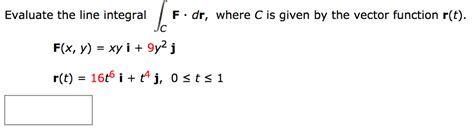 solved evaluate the line integral f dr where c is given by