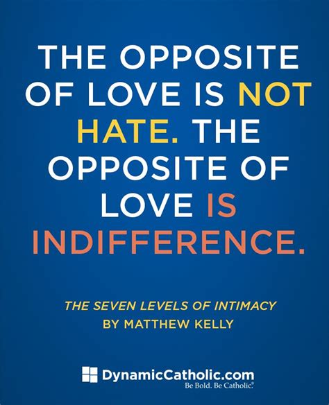 The Opposite Of Love Is Note Hate The Opposite Of Love Is Indifference Matthew Kelly The