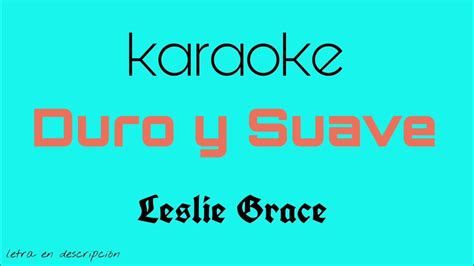 Leslie Grace Noriel Duro Y Suave Karaoke Con Coros Youtube