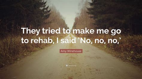 Amy Winehouse Quote They Tried To Make Me Go To Rehab I Said ‘no No