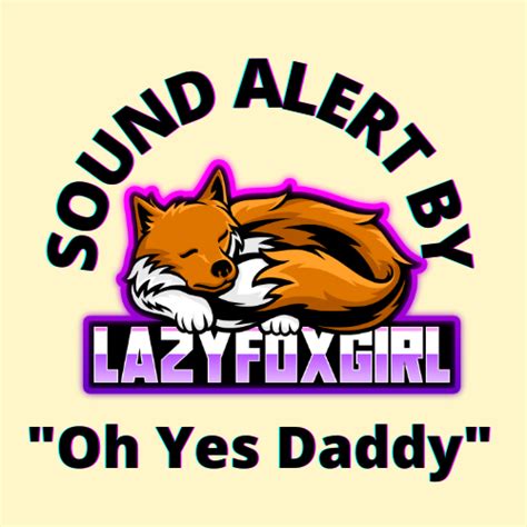 Sound Alert Nsfw Oh Yes Daddy The Fox Den