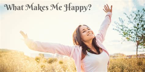 What Makes Me Happy Find Out What Excites You In Life