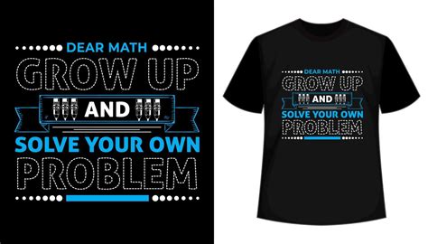 dear math grow up and solve your own problem creative typography t shirt design 16350029 vector