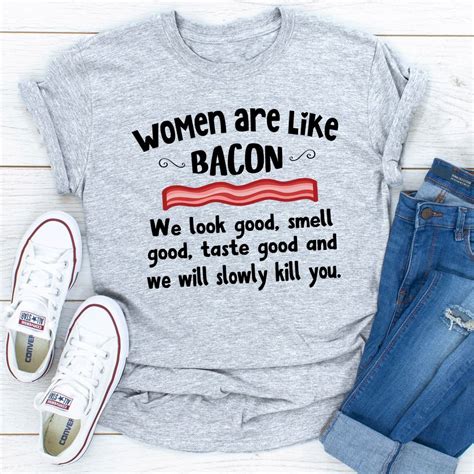 Women Are Like Bacon Inspire Uplift Cute Shirt Designs Funny T Shirt Sayings T Shirts With