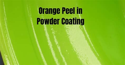 21 Tips For Preventing Orange Peel In Powder Coating Powder Coating In San Antonio