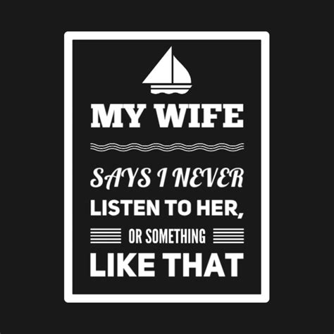 my wife says i never listen to her or something like that funny husband t shirt teepublic