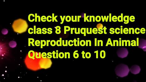 Check Your Knowledge Class 8 Pruquest Science Reproduction In Animal