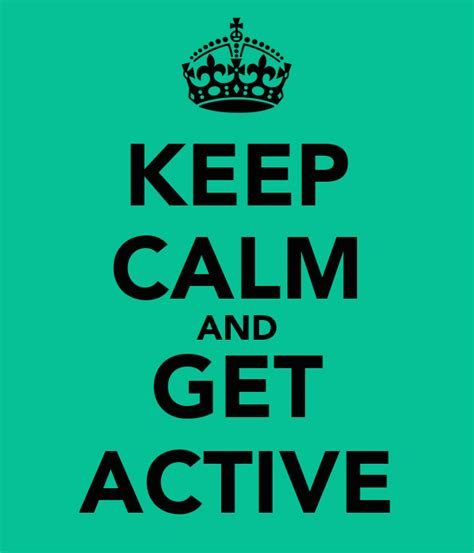 Keep Calm And Get Active Keep Calm And Carry On Image Generator