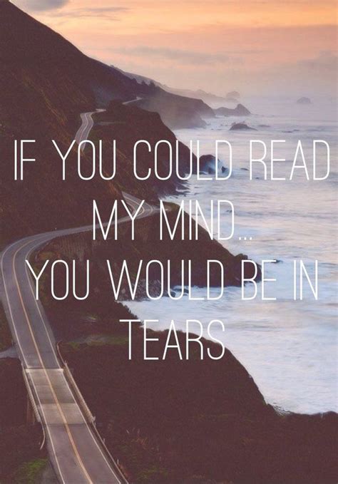 If You Could Read My Mind Youd Be In Tears Pictures Photos And