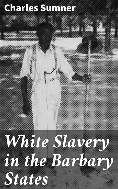 white slavery in the barbary states ebook by charles sumner epub book