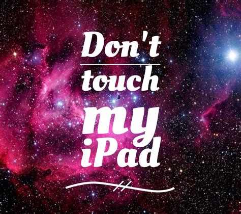 Dont Touch My Ipad Wallpapers Top Free Dont Touch My Ipad